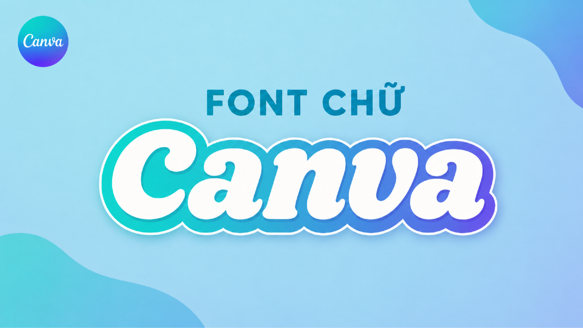 Font chữ đẹp cho Canva: gợi ý font Việt hóa dễ dùng trong thiết kế online